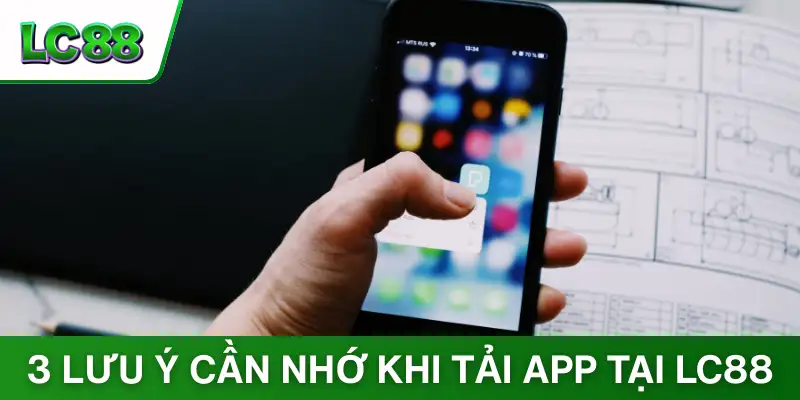 3 lưu ý cần nhớ khi tải app tại LC88