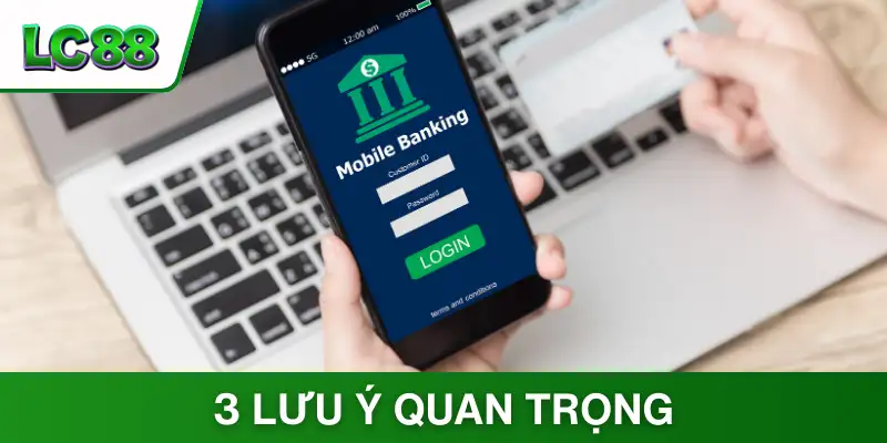 3 lưu ý quan trọng cho hội viên khi nạp cược tại LC88