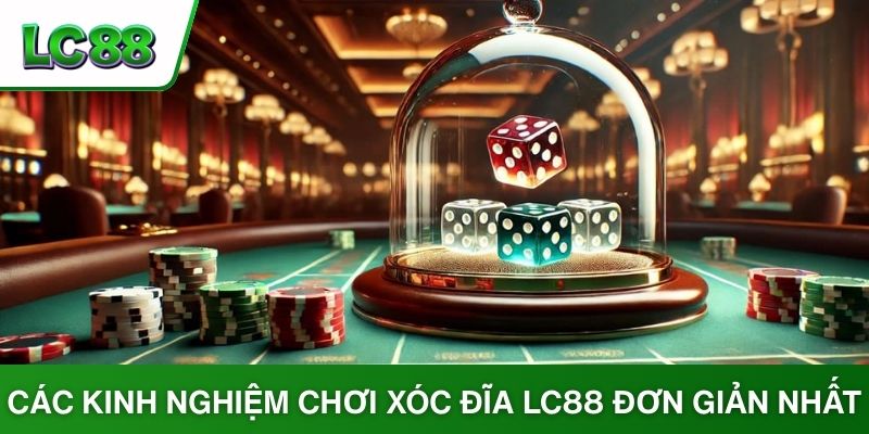 Các kinh nghiệm chơi xóc đĩa LC88 đơn giản nhất