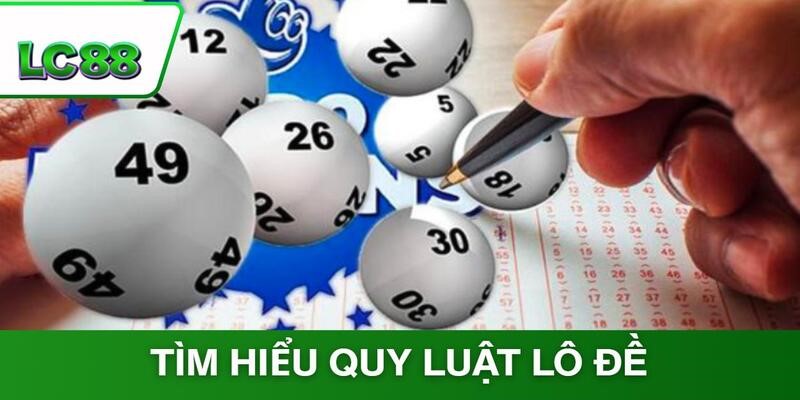 Tìm hiểu sơ qua về quy luật lô đề xổ số trực tuyến