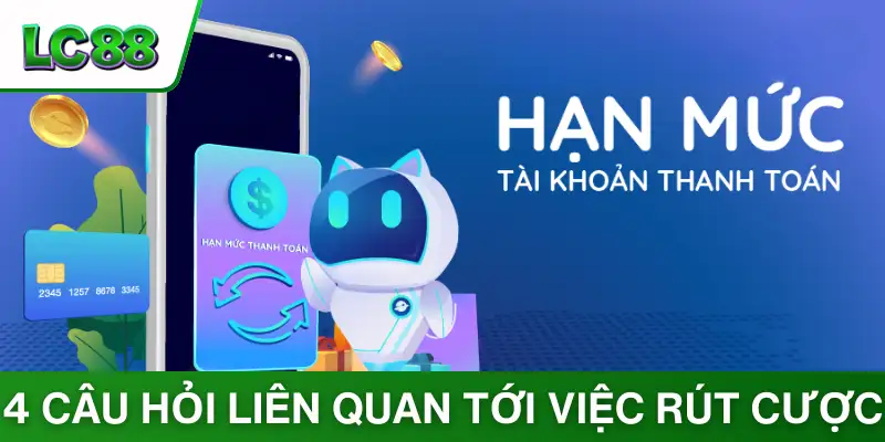 Điểm qua 4 câu hỏi hay liên quan tới việc rút cược LC88
