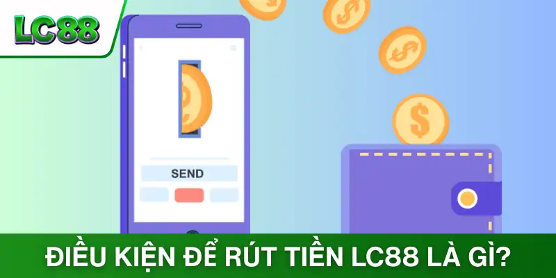 Điều kiện để rút tiền LC88 là gì?