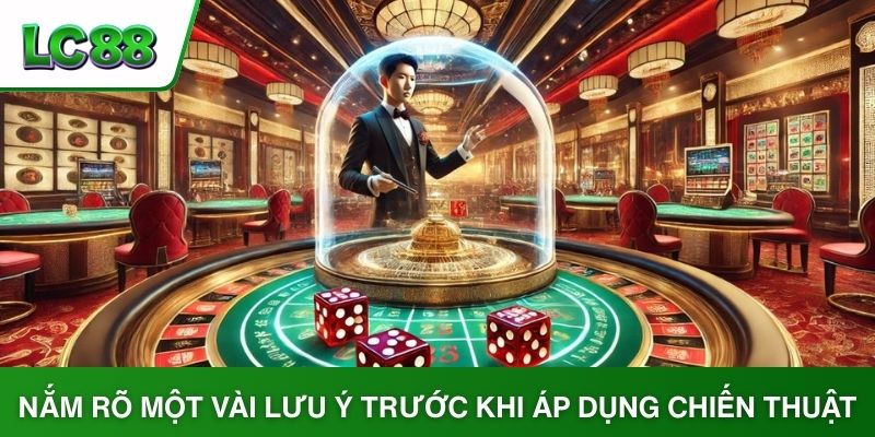 Nắm rõ một vài lưu ý trước khi áp dụng chiến thuật