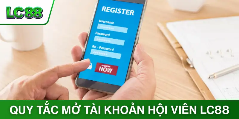 Quy tắc mở tài khoản hội viên LC88 là gì?