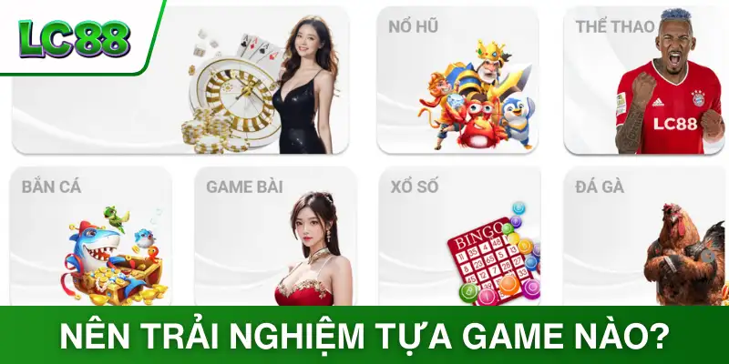 Truy cập LC88 nên trải nghiệm tựa game nào?